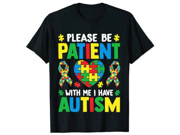 Please Be Patient with Me Autism T-Shirt